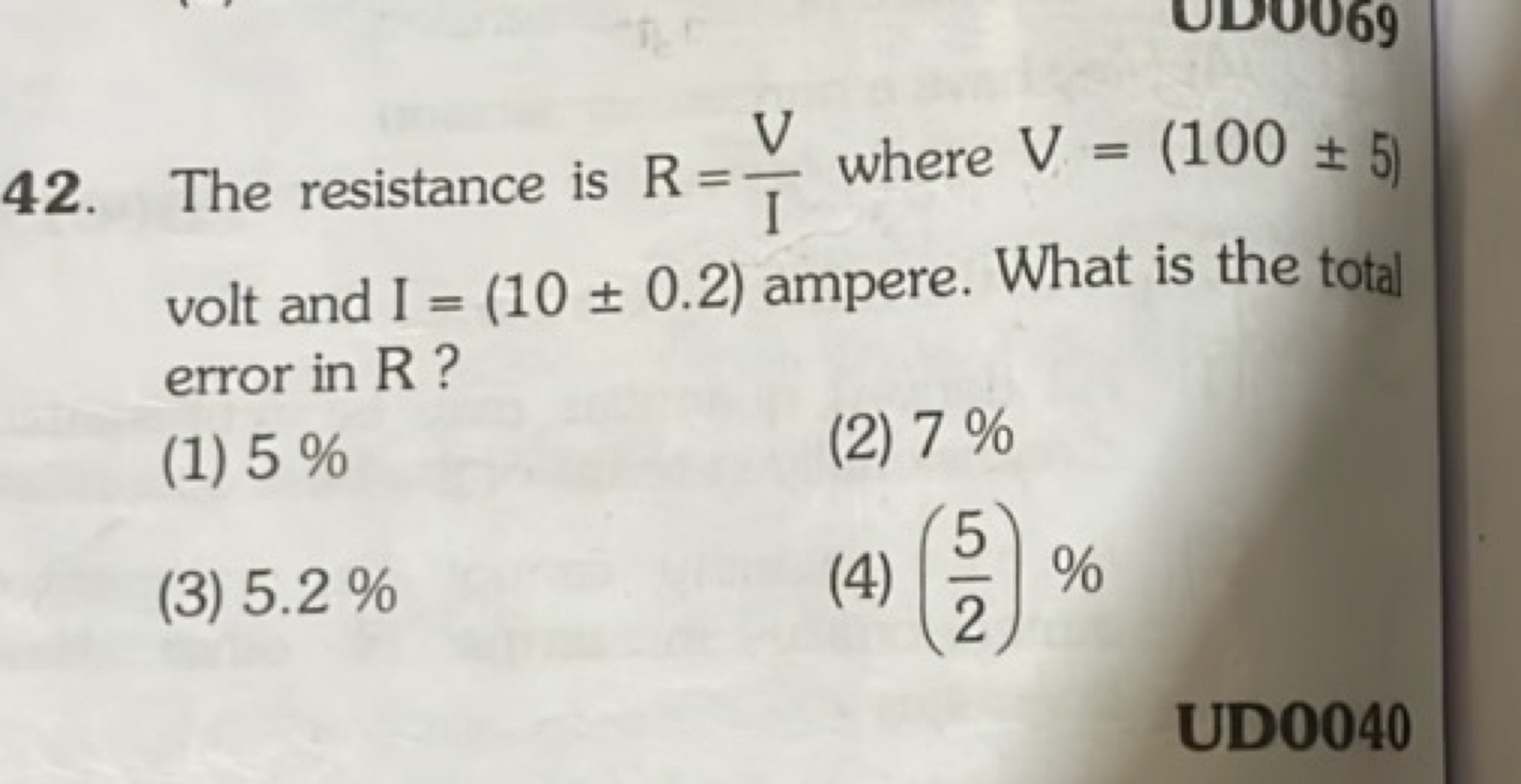 42. The resistance is R=IV​ where V=(100±5) volt and I=(10±0.2) ampere