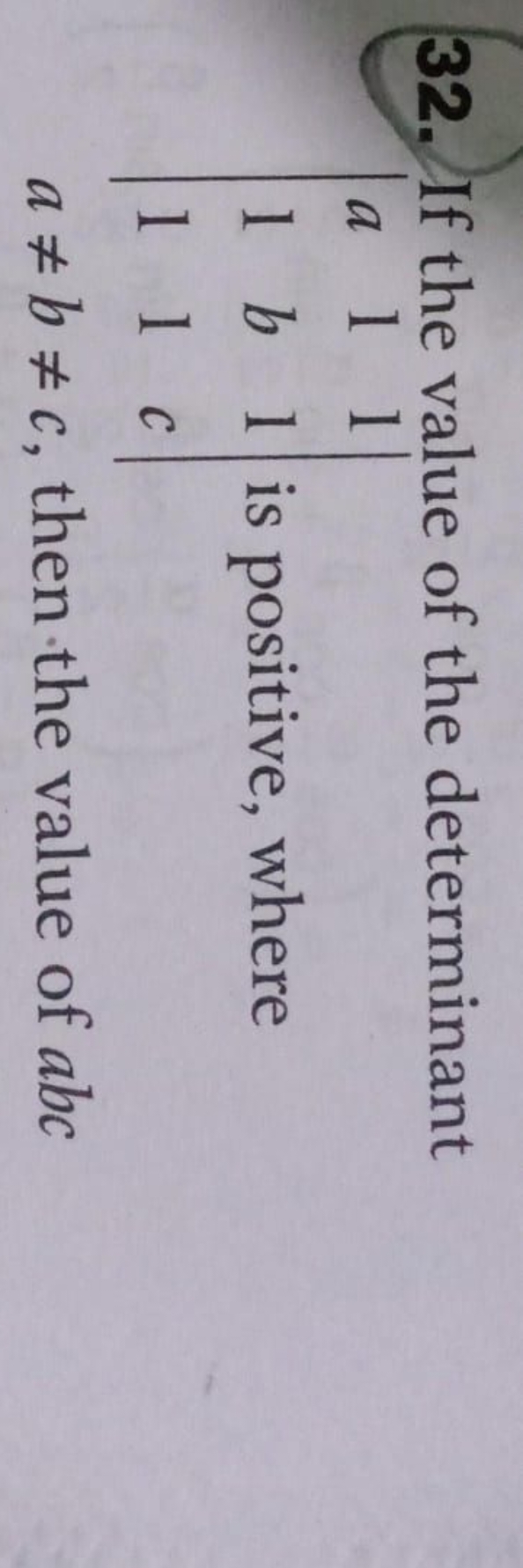 32. If the value of the determinant ∣∣​a11​1b1​11c​∣∣​ is positive, wh