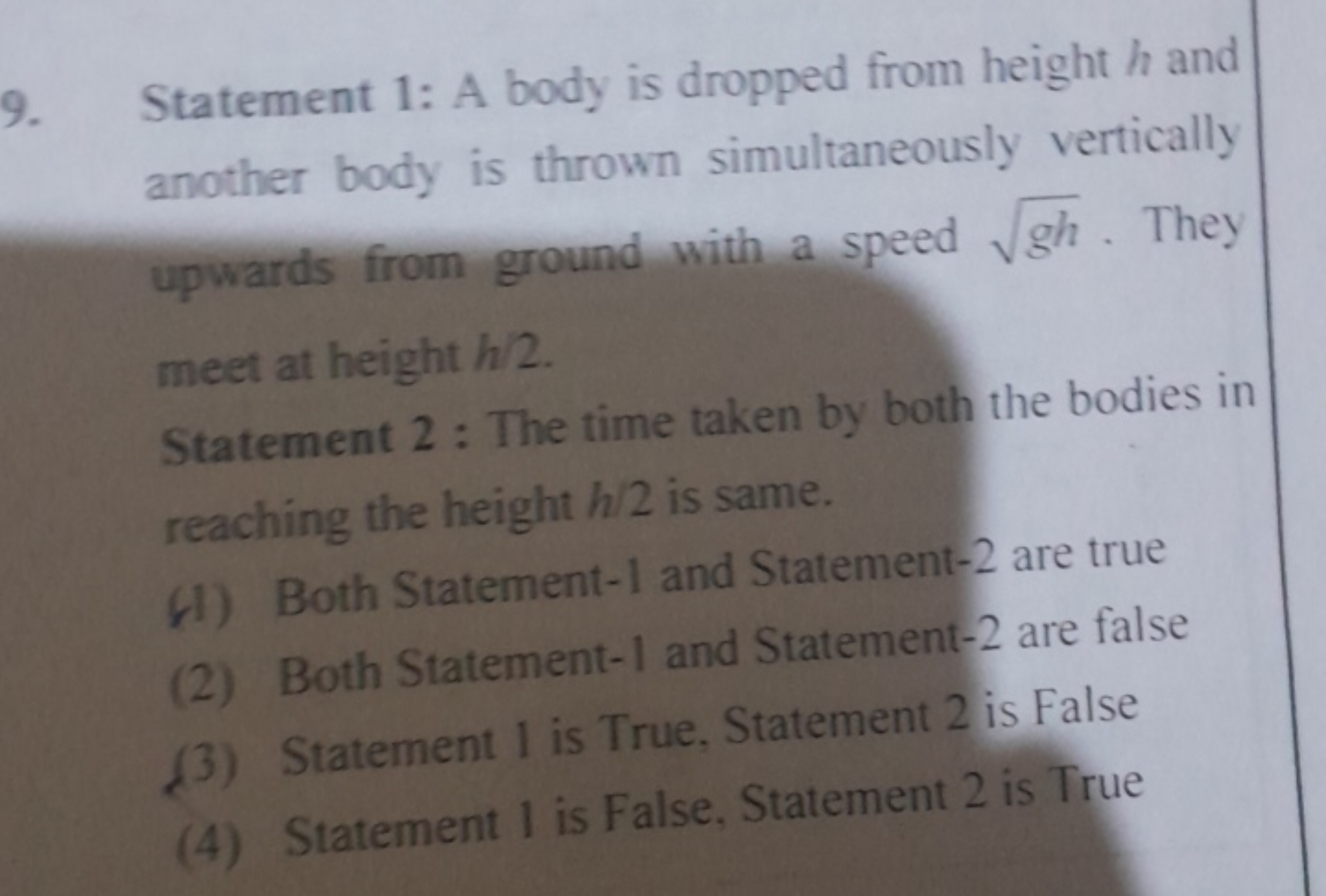 9. Statement 1: A body is dropped from height h and another body is th