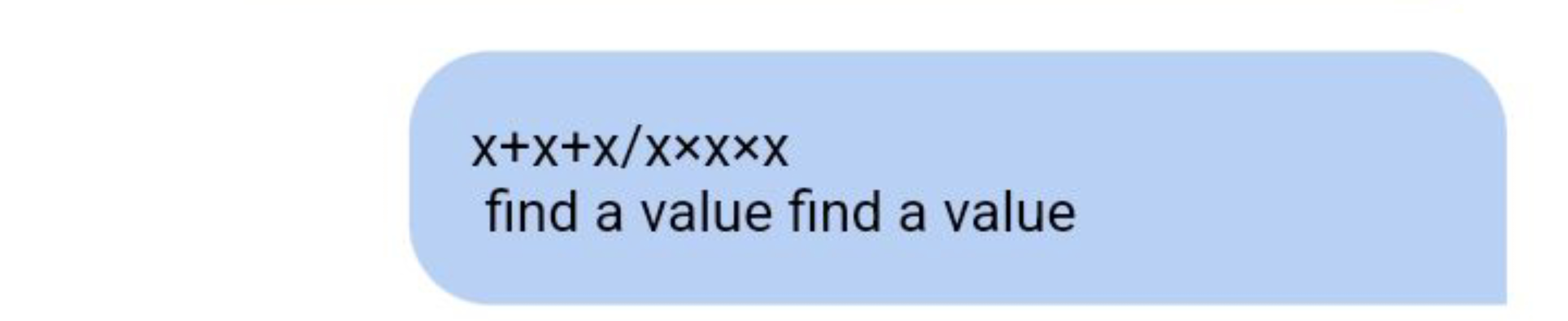 x+x+x/x×x×x
find a value find a value