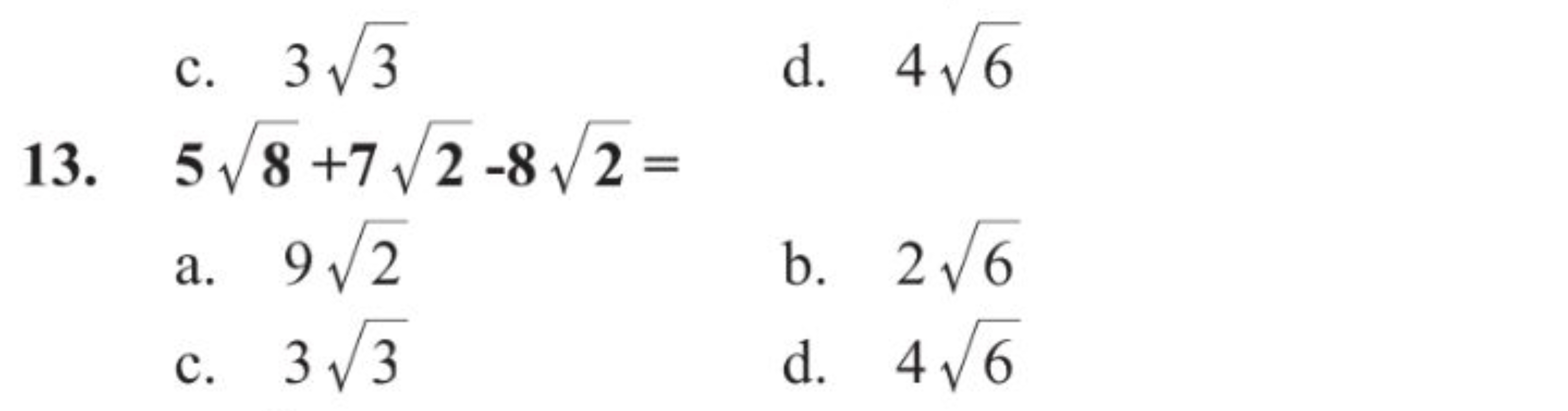 c. 33​
d. 46​
13. 58​+72​−82​=
a. 92​
b. 26​
c. 33​
d. 46​