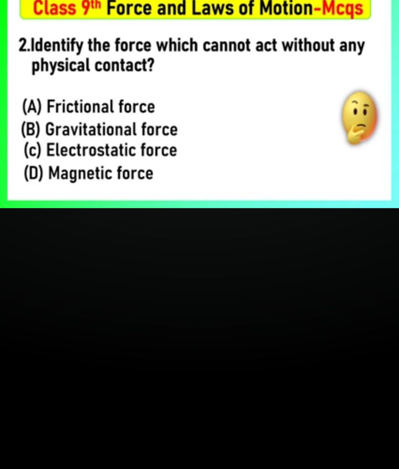 Class 99 h Force and Laws of Motion-Mcqs
2.Identify the force which ca