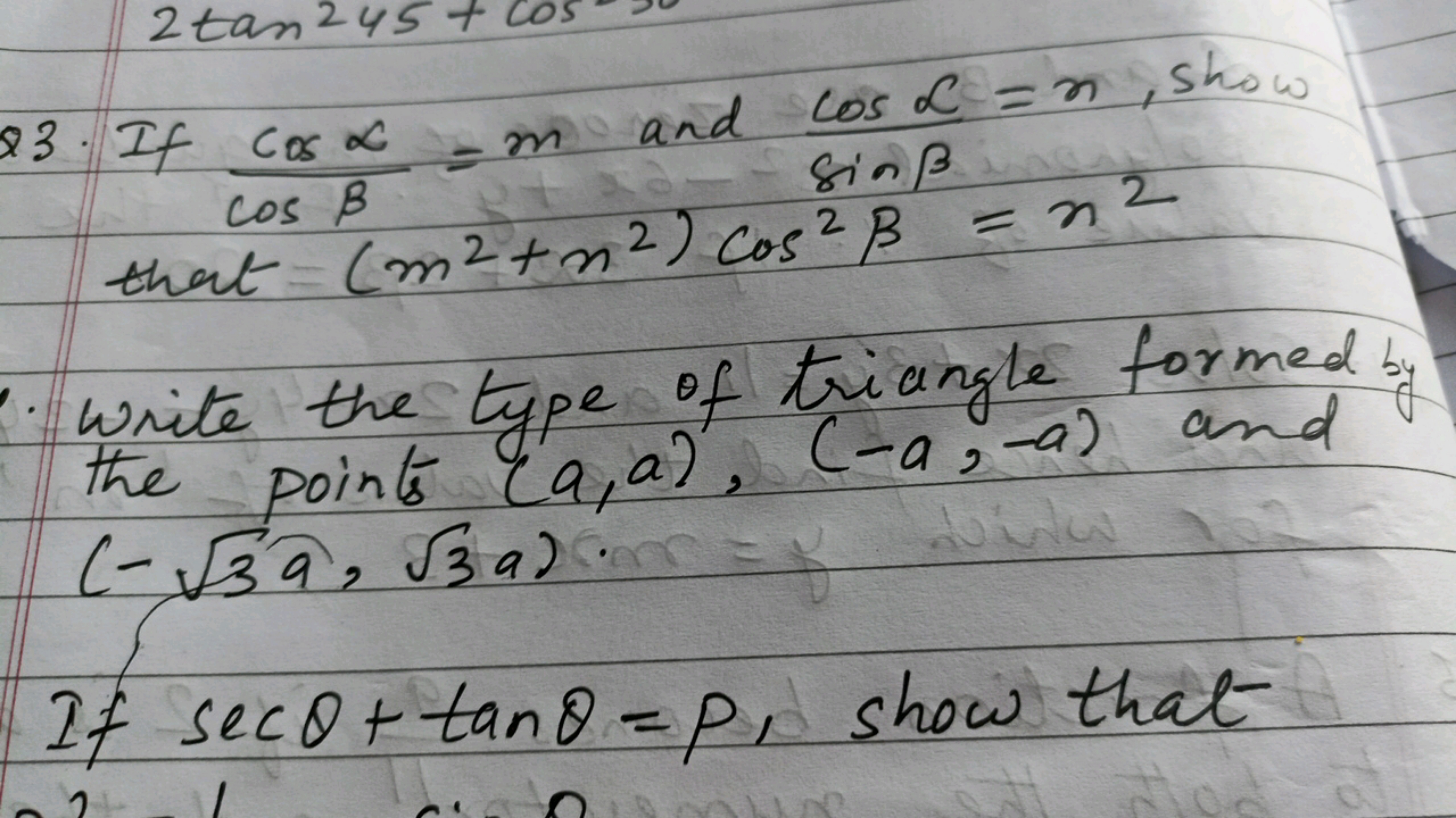 Q3. If cosβcosα​=m and sinβcosα​=n, show that (m2+n2)cos2β=n2
Write th