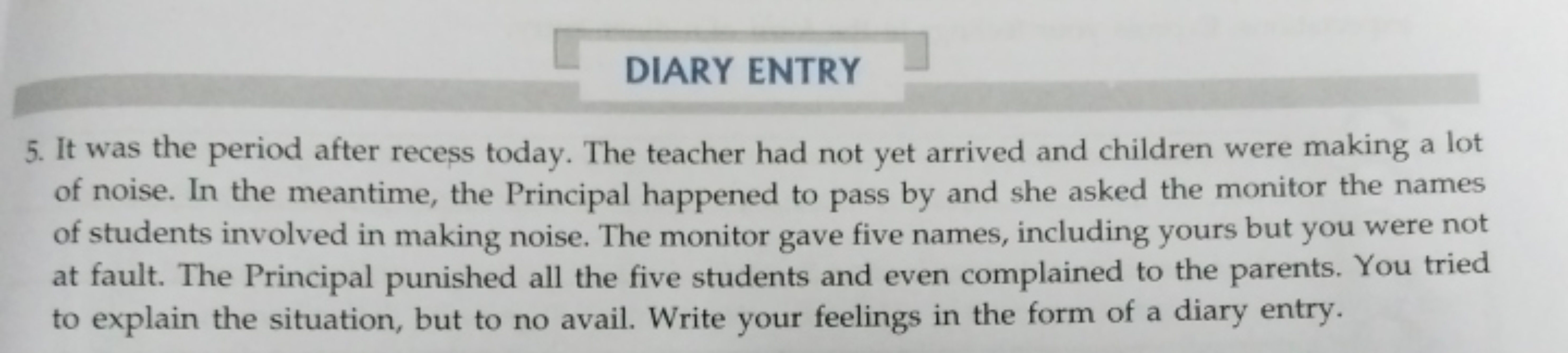 DIARY ENTRY
5. It was the period after recess today. The teacher had n