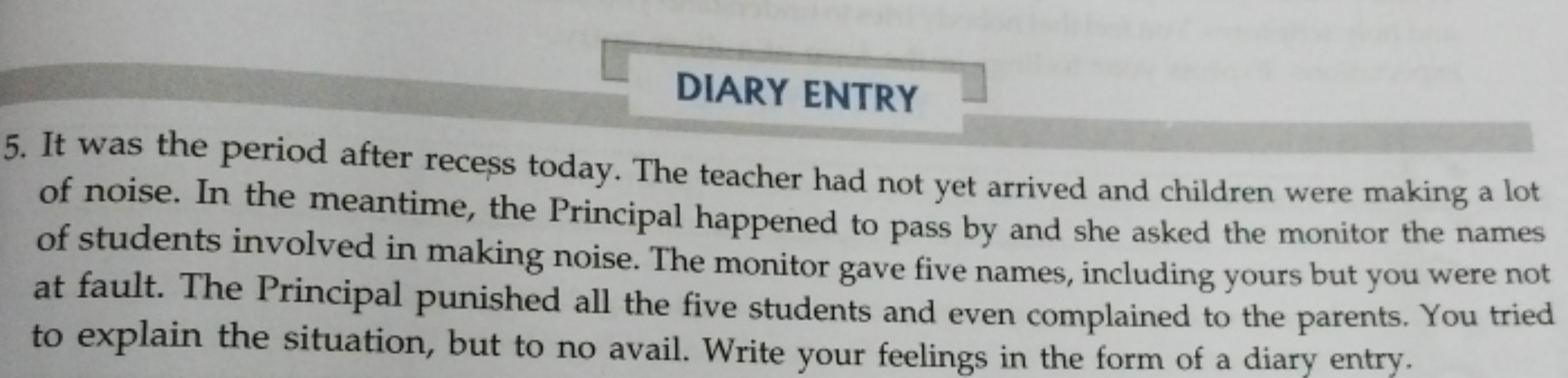 DIARY ENTRY
5. It was the period after recess today. The teacher had n