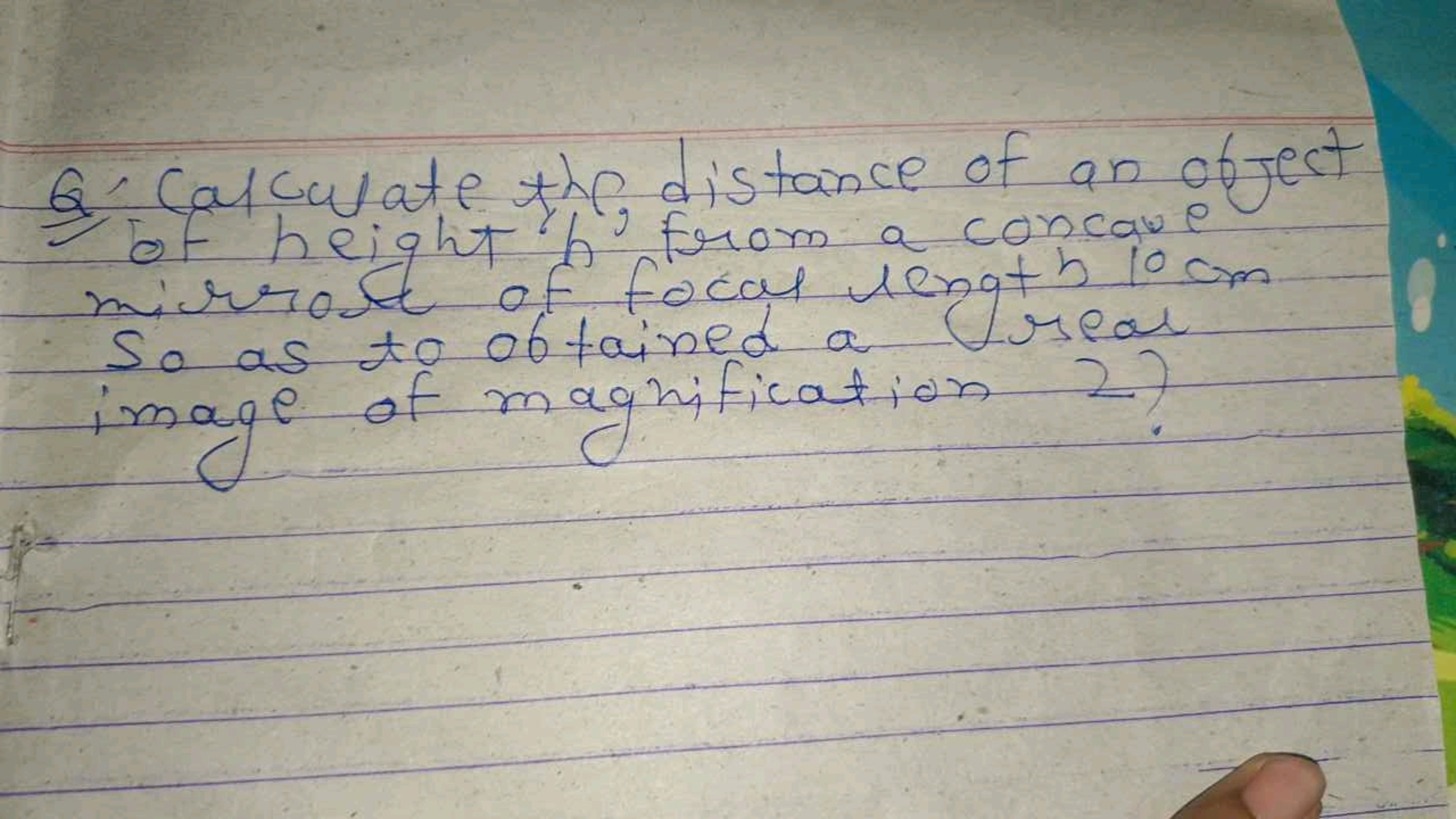 Q. Calculate the distance of an object of height ' h ' from a concave 