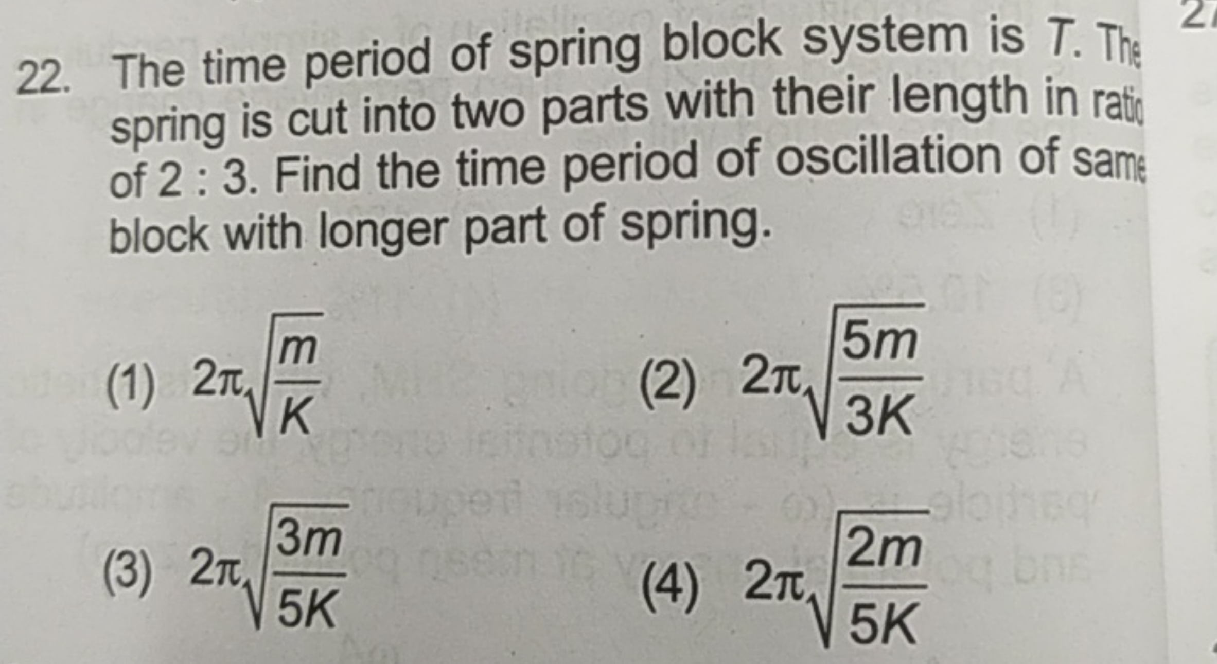 22. The time period of spring block system is T. The spring is cut int