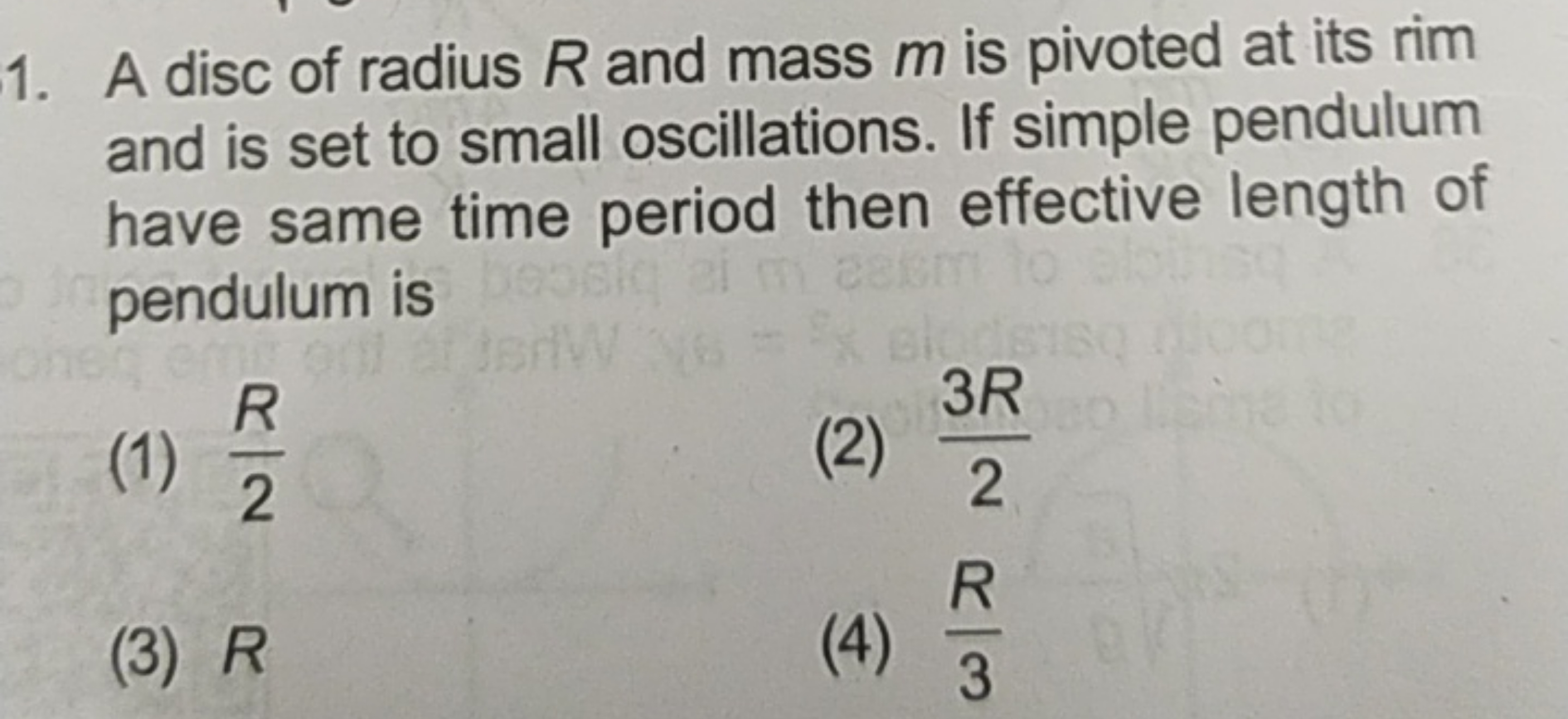 1. A disc of radius R and mass m is pivoted at its rim and is set to s