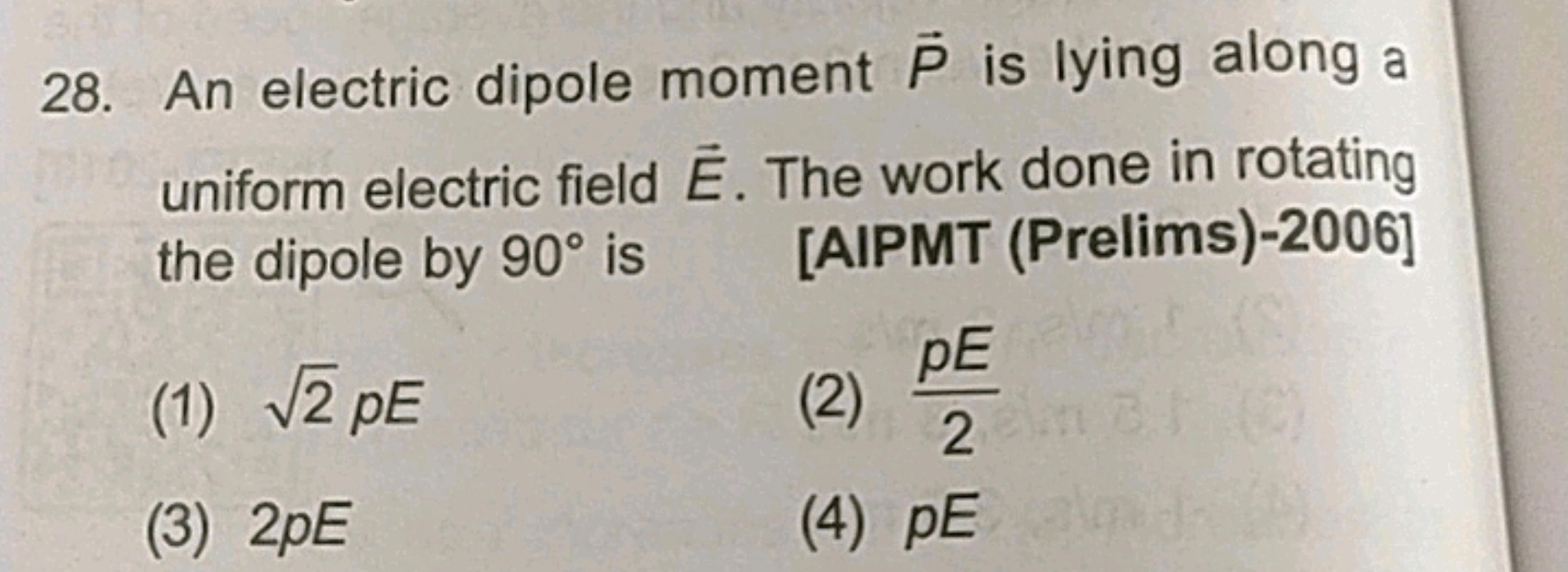 28. An electric dipole moment P is lying along a uniform electric fiel