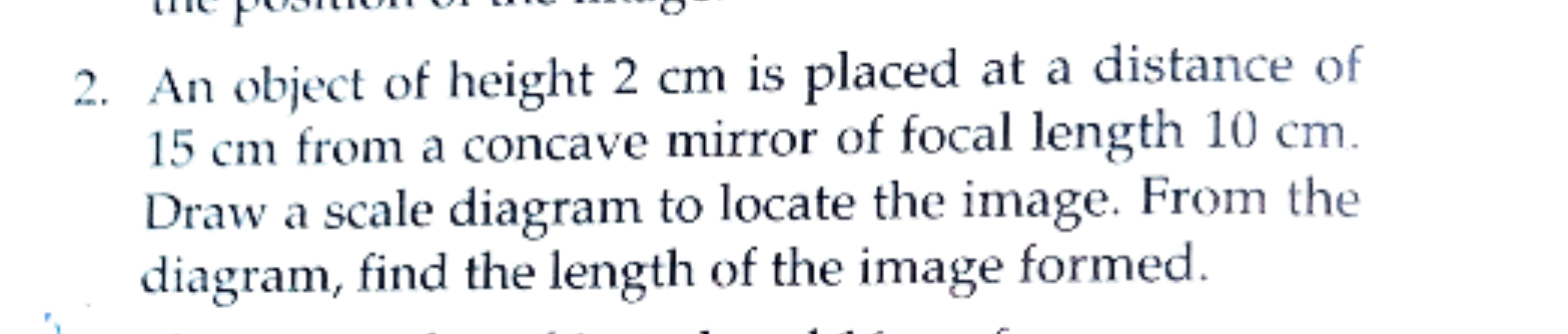 2. An object of height 2 cm is placed at a distance of 15 cm from a co