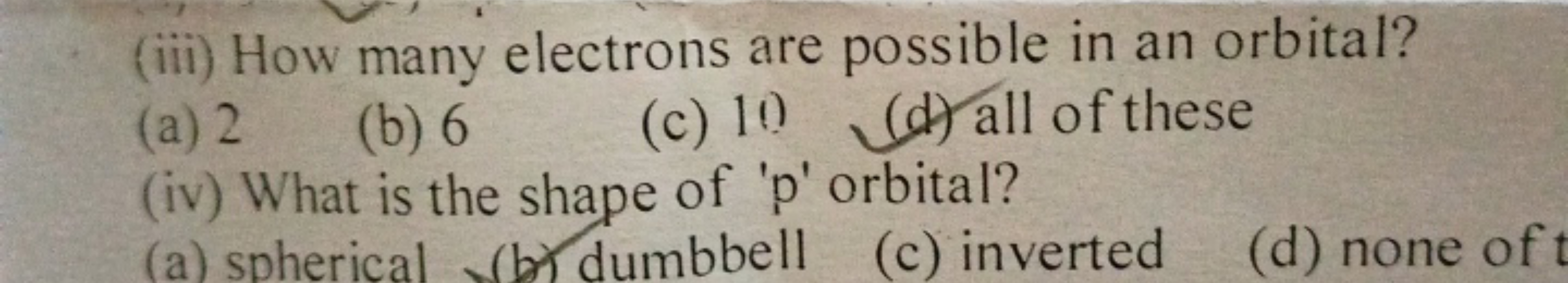 (iii) How many electrons are possible in an orbital?
(a) 2
(b) 6
(c) 1