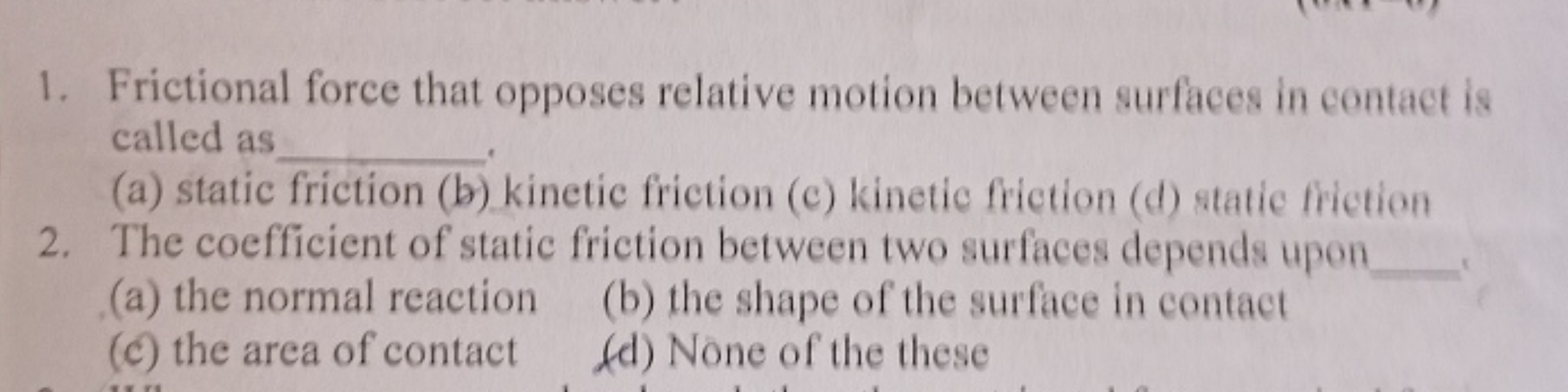 1. Frictional force that opposes relative motion between surfaces in c