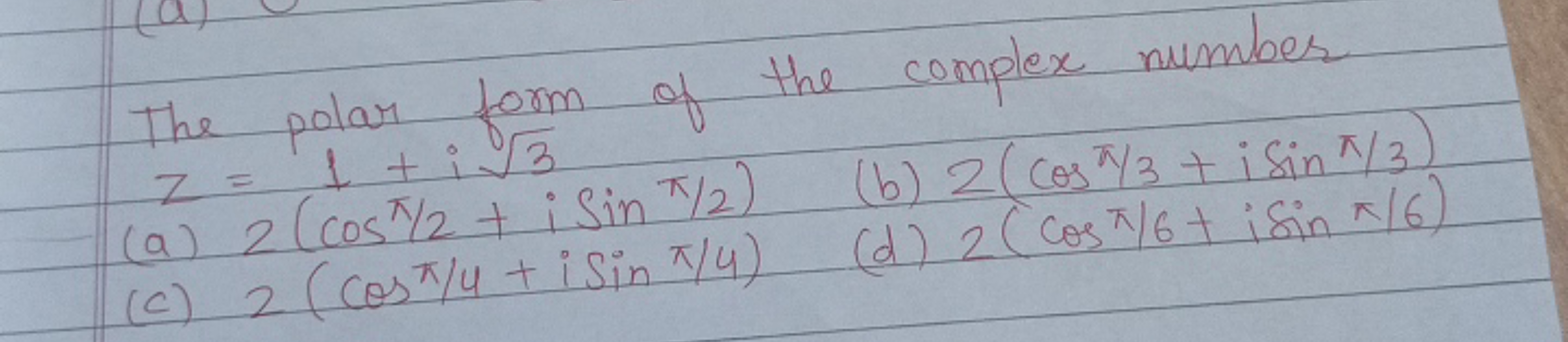 The polar form of the complex number
z=π/i3​1​
(a) 2(cosπ/2+isinπ/2)
(