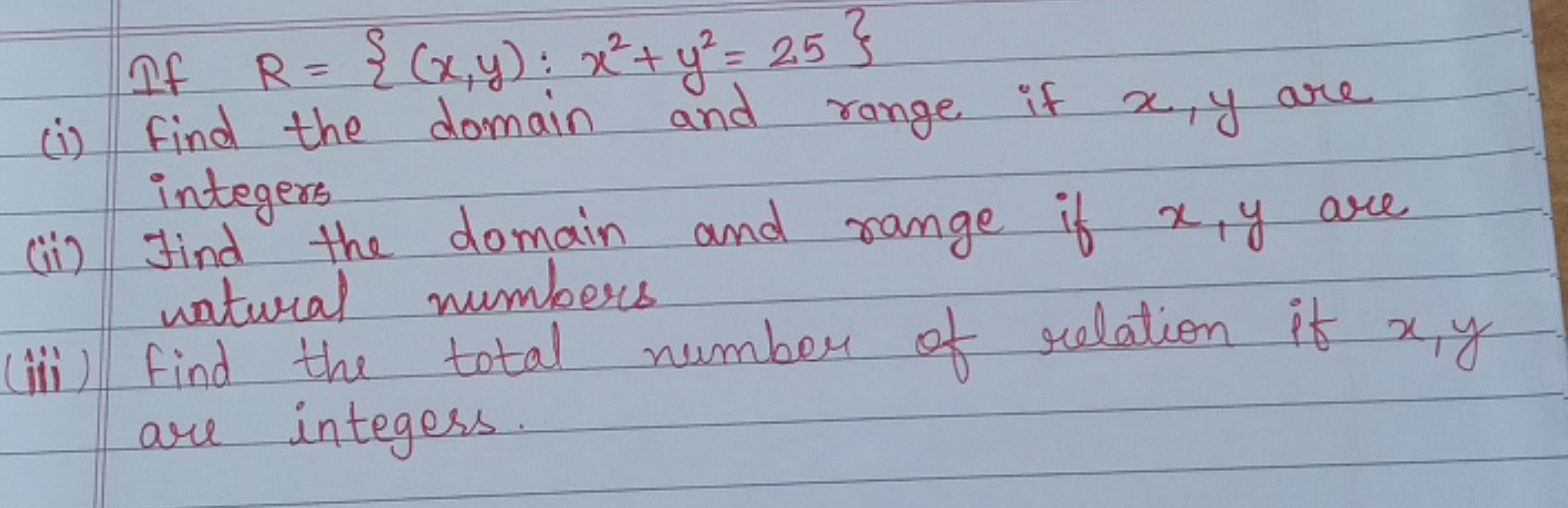 If R={(x,y):x2+y2=25}
(i) Find the domain and range if x,y are integer