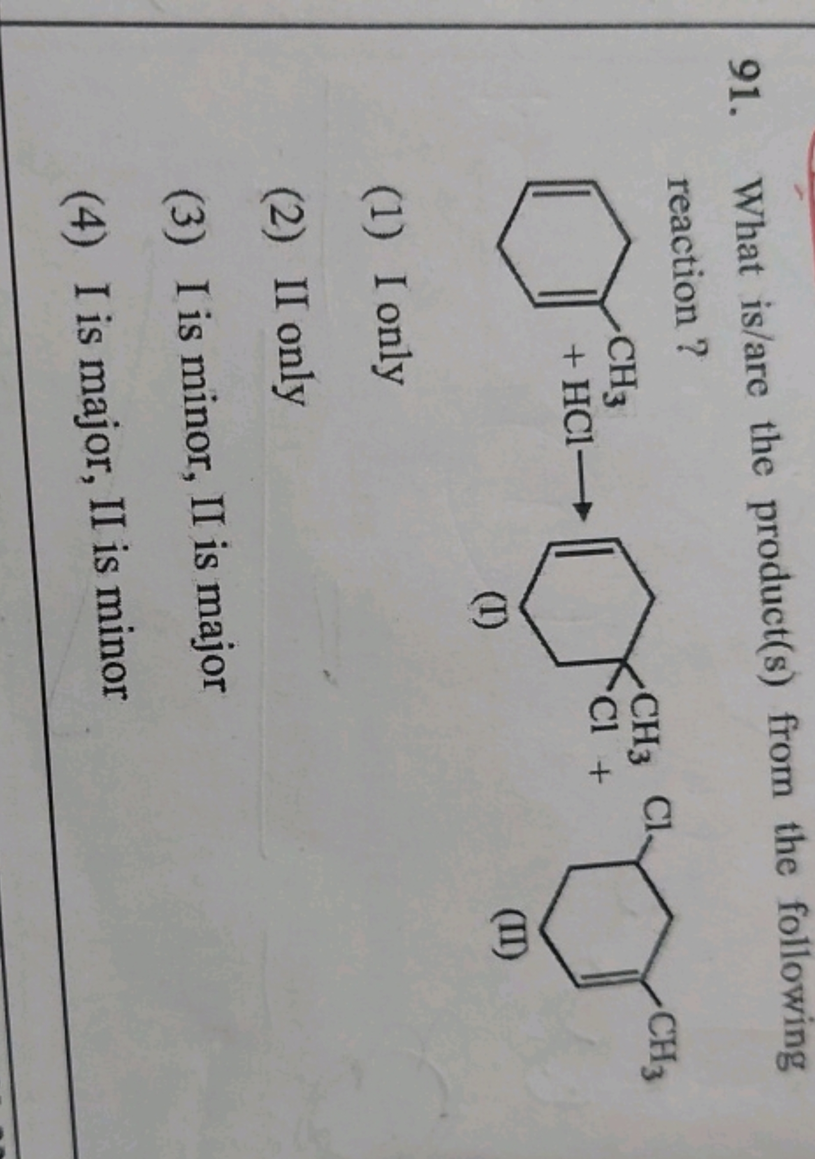 91. What is/are the product(s) from the following reaction?
+
CC1(Cl)C