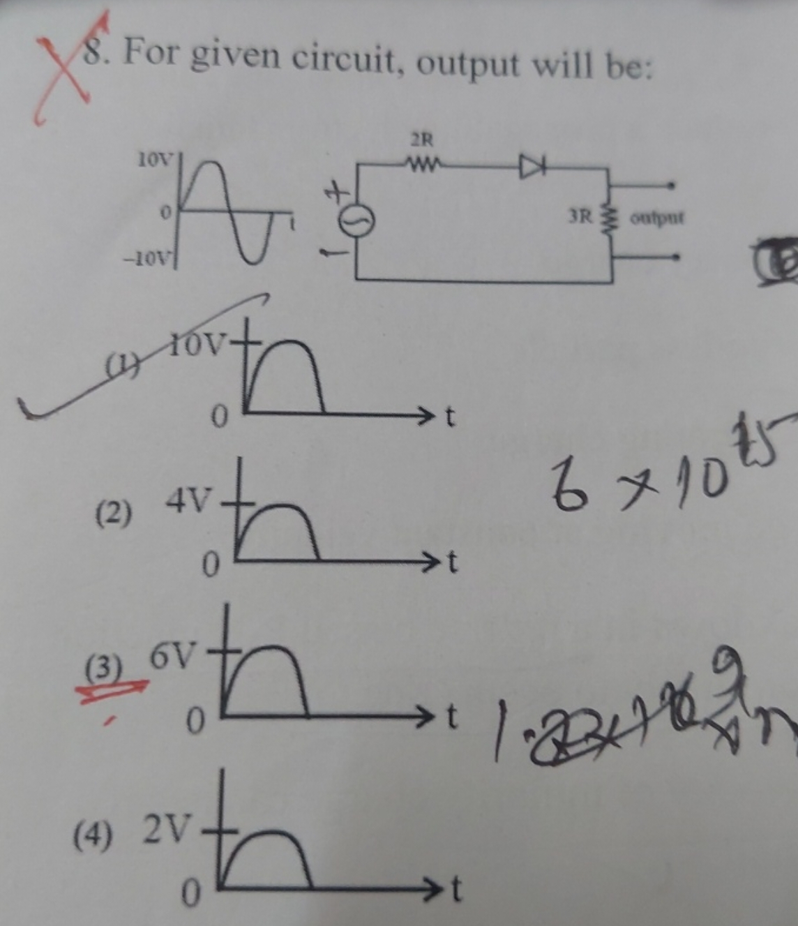 8. For given circuit, output will be:
(1)
(2)
6×1015
6 V (3) 0​⟶t
(4)