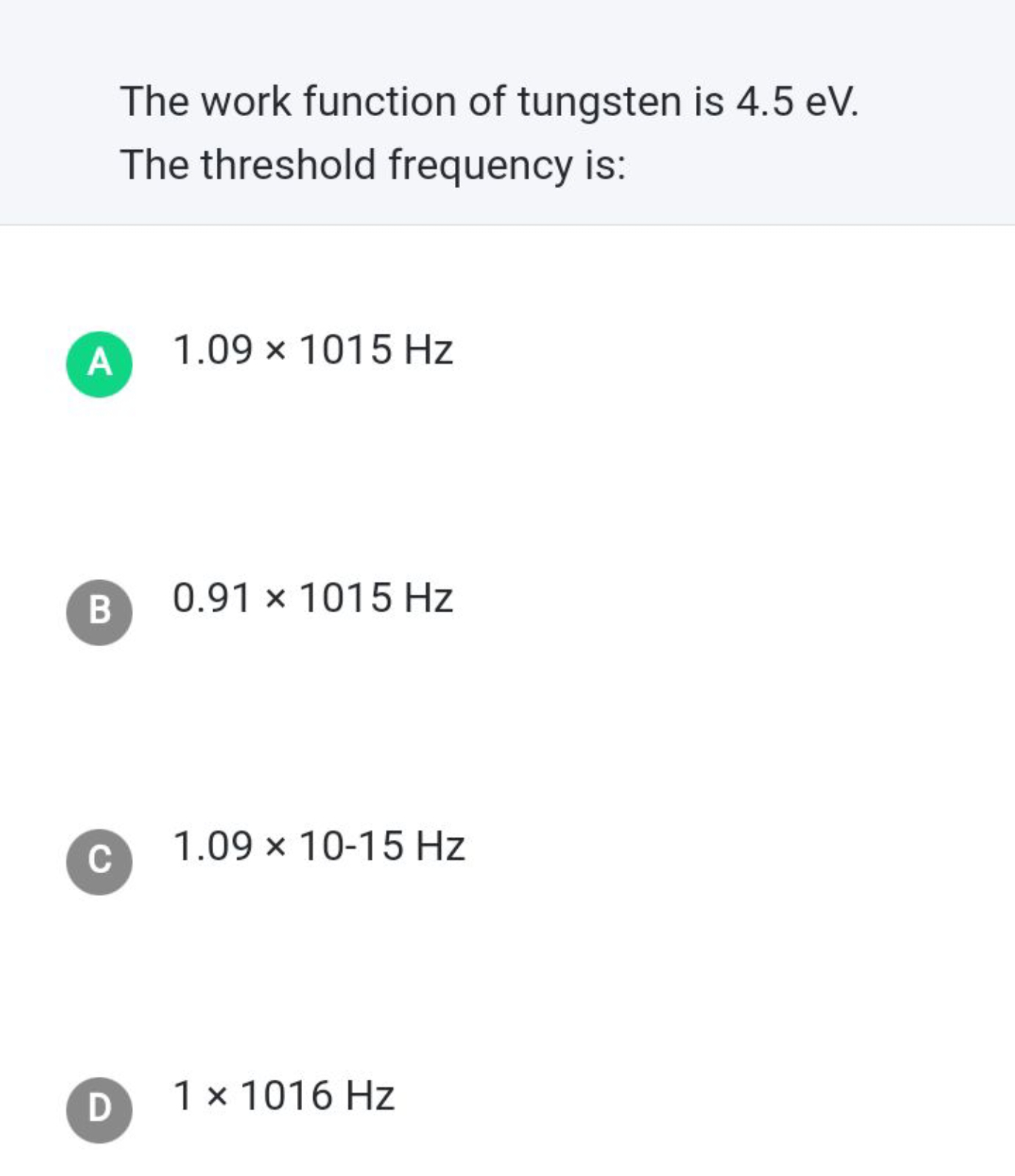 The work function of tungsten is 4.5 eV . The threshold frequency is:
