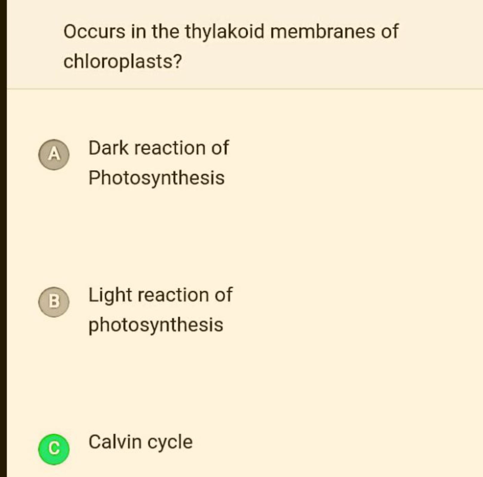 Occurs in the thylakoid membranes of chloroplasts?

A Dark reaction of