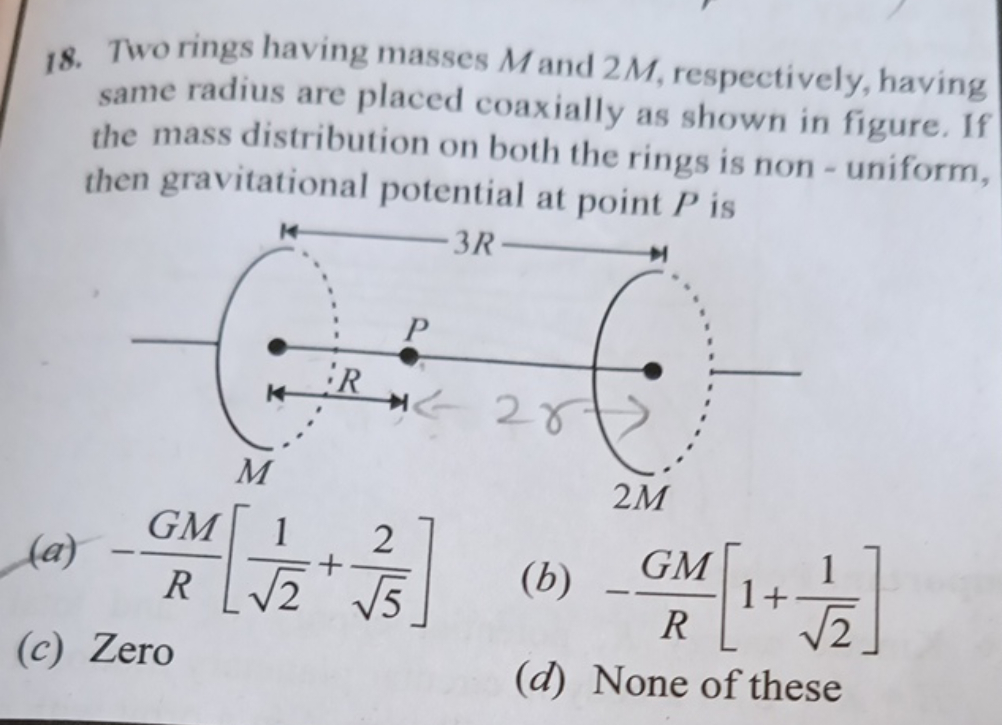 18. Two rings having masses M and 2M, respectively, having same radius