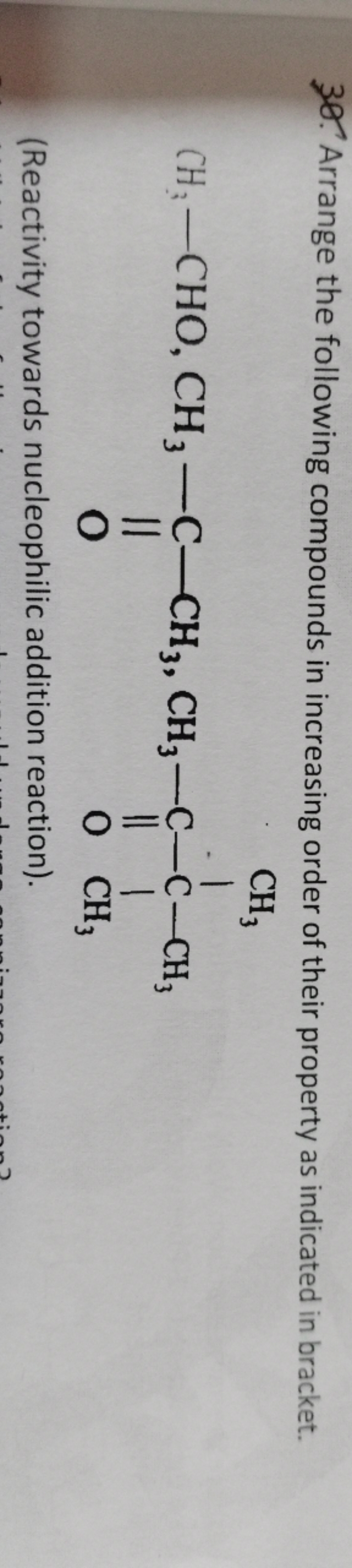 30. Arrange the following compounds in increasing order of their prope