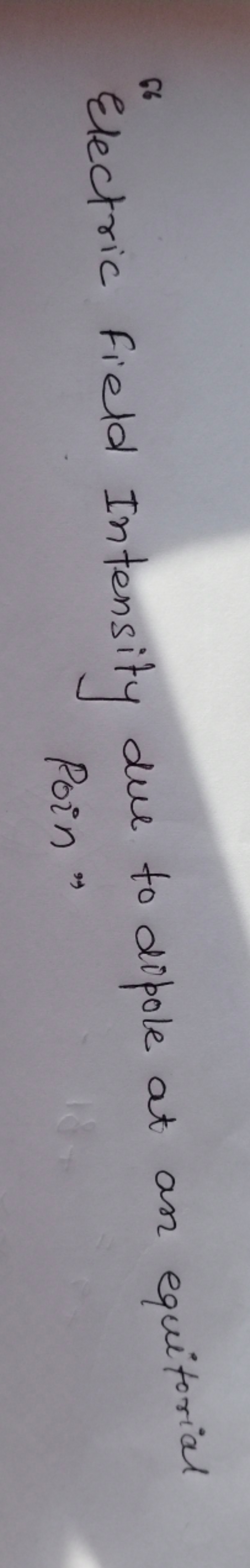 "Electric Field Intensity due to dipole at an equitorial foin"