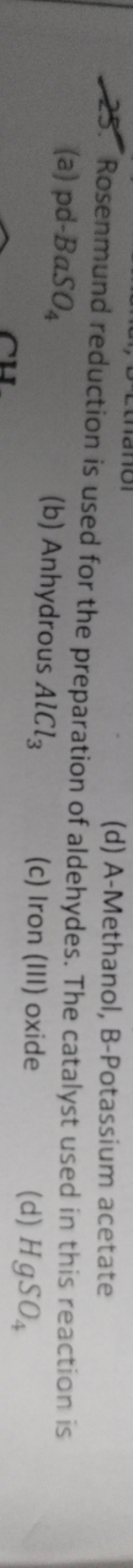 25. Rosenmund reduction is used for the prothat, (d) A-Methanol, Botas