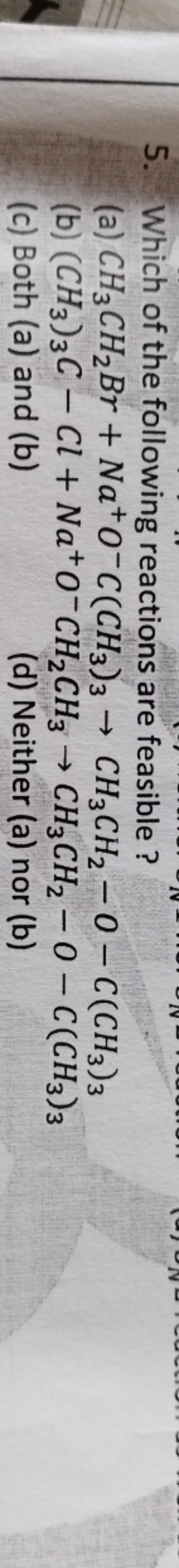 5. Which of the following reactions are feasible ?
(a) CH3​CH2​Br+Na+O