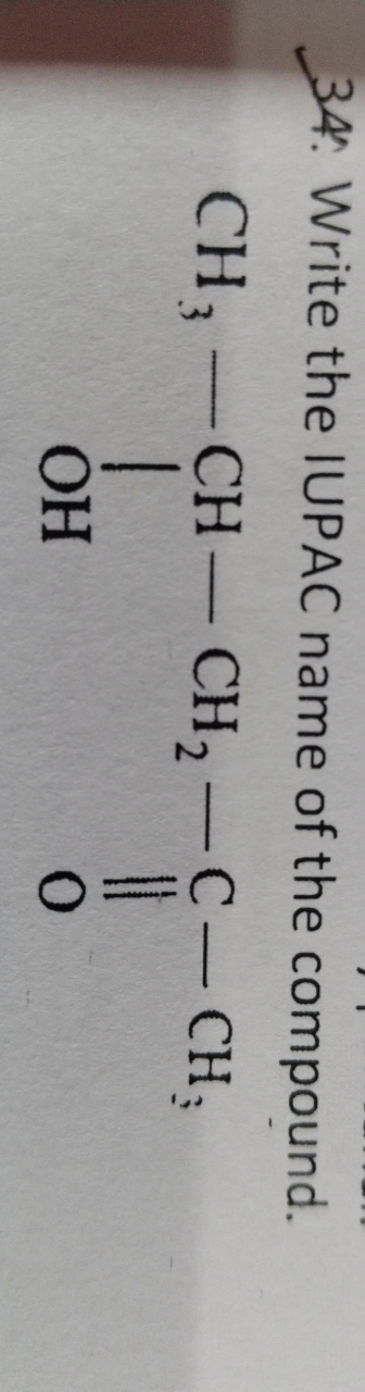 34. Write the IUPAC name of the compound.
CC(=O)CC(C)O