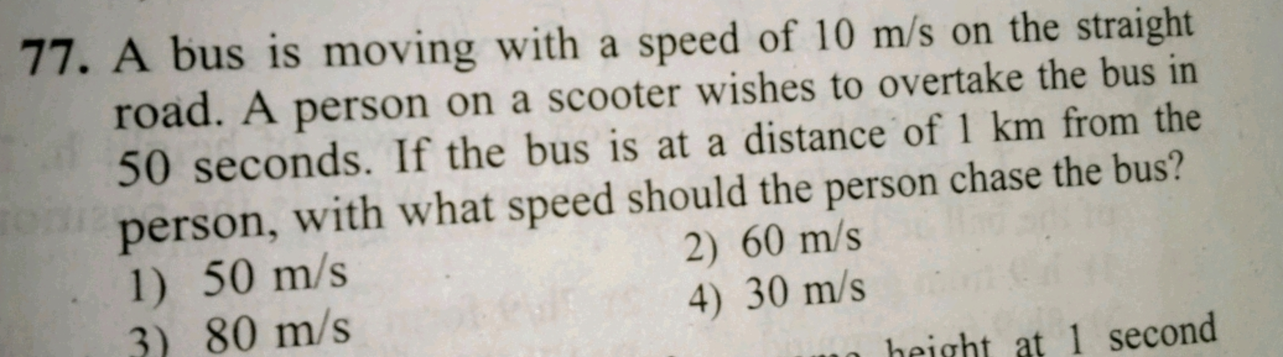 77. A bus is moving with a speed of 10 m/s on the straight
road. A per