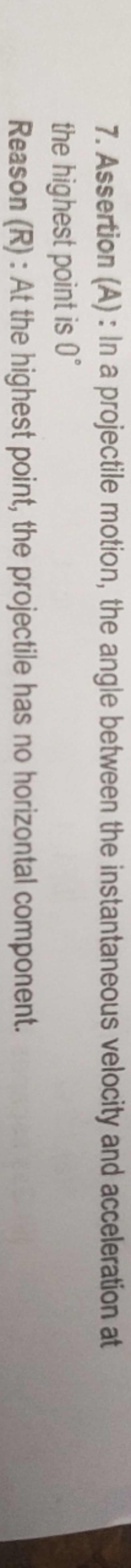 7. Assertion (A) : In a projectile motion, the angle between the insta