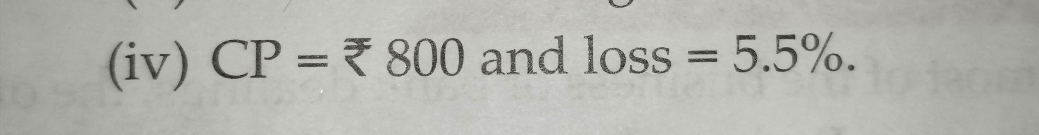 (iv) CP=₹800 and loss =5.5%.