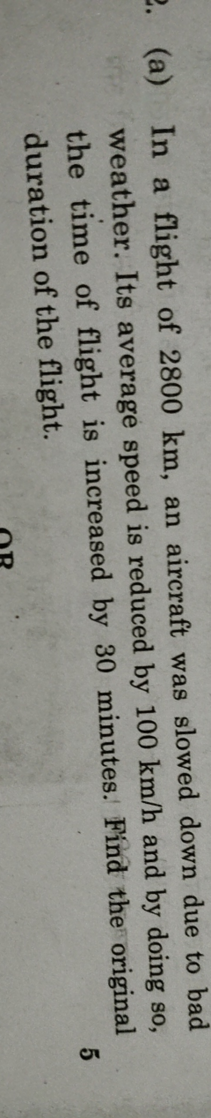 (a) In a flight of 2800 km , an aircraft was slowed down due to bad we