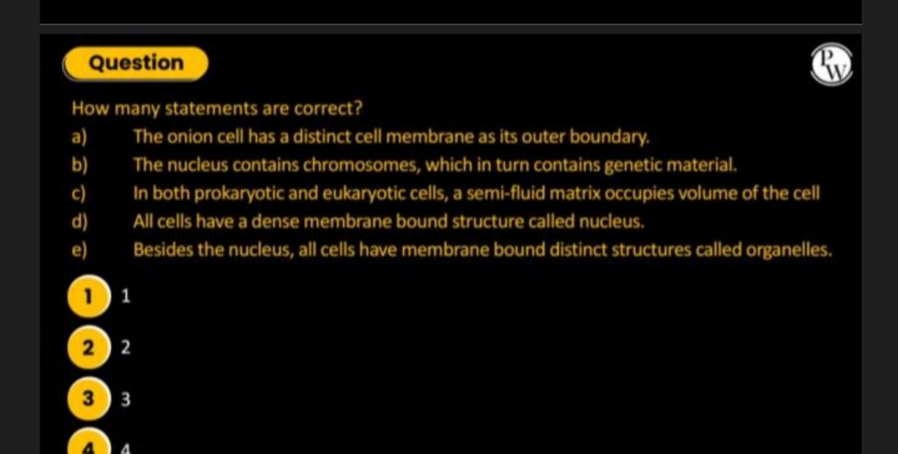 Question
(I)
How many statements are correct?
a) The onion cell has a 