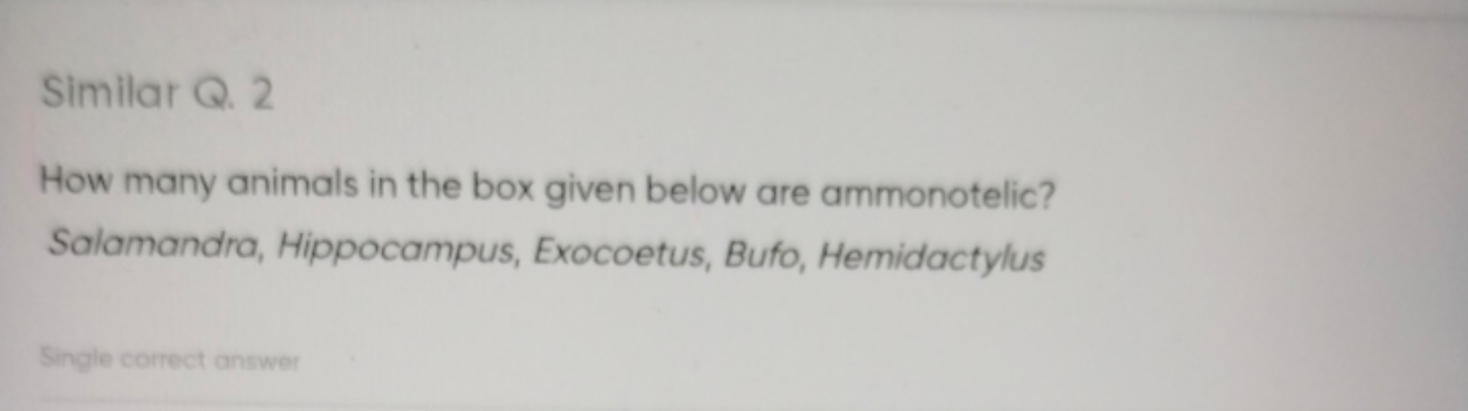 Similar Q. 2
How many animals in the box given below are ammonotelic?
