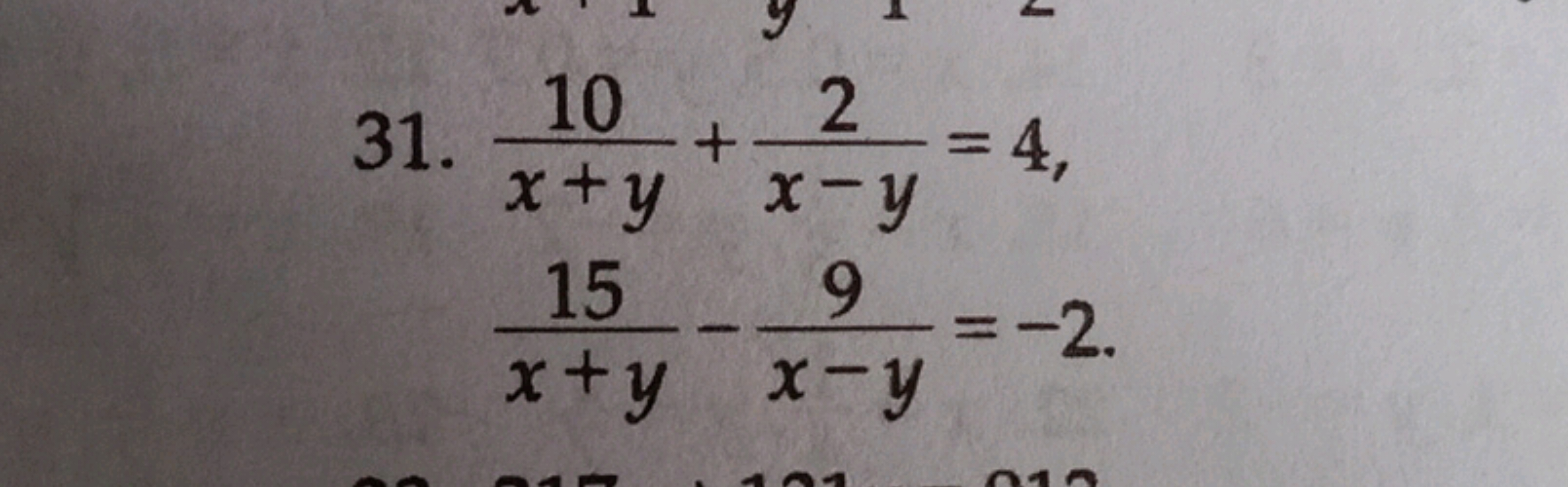  31. x+y10​+x−y2​=4x+y15​−x−y9​=−2​