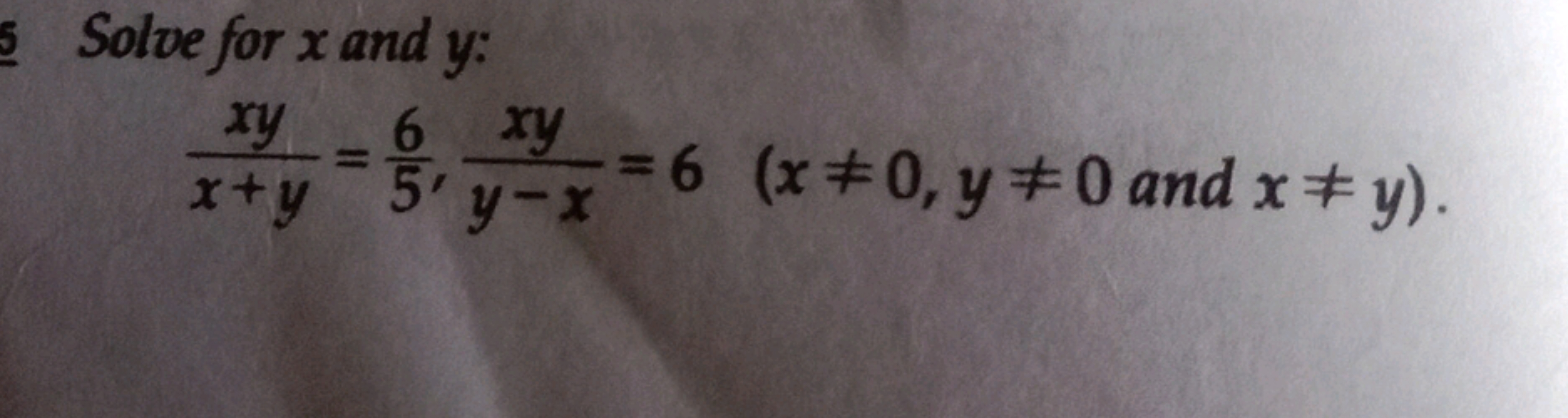 Solve for x and y :
x+yxy​=56​,y−xxy​=6(x=0,y=0 and x=y)