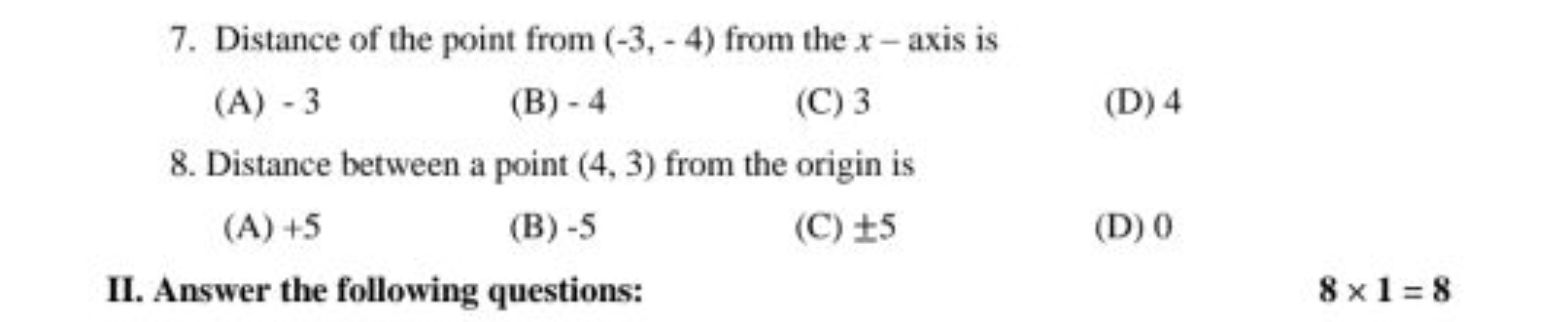 7. Distance of the point from (−3,−4) from the x-axis is
(A) - 3
(B) -