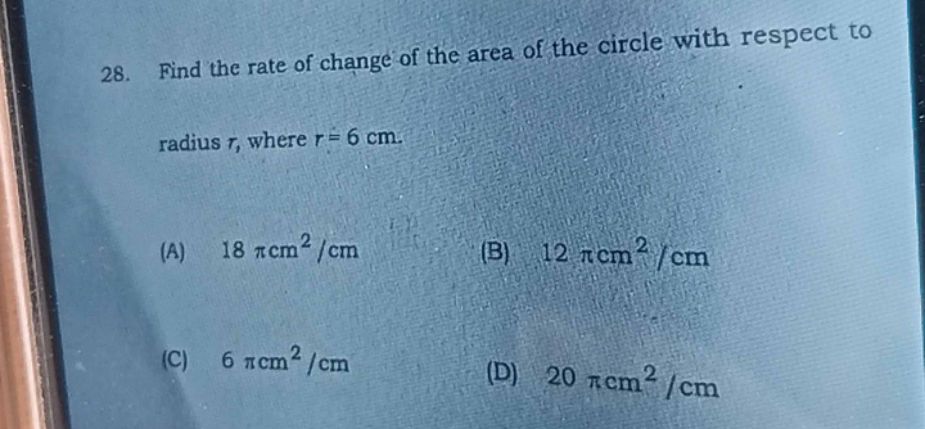 28. Find the rate of change of the area of the circle with respect to 