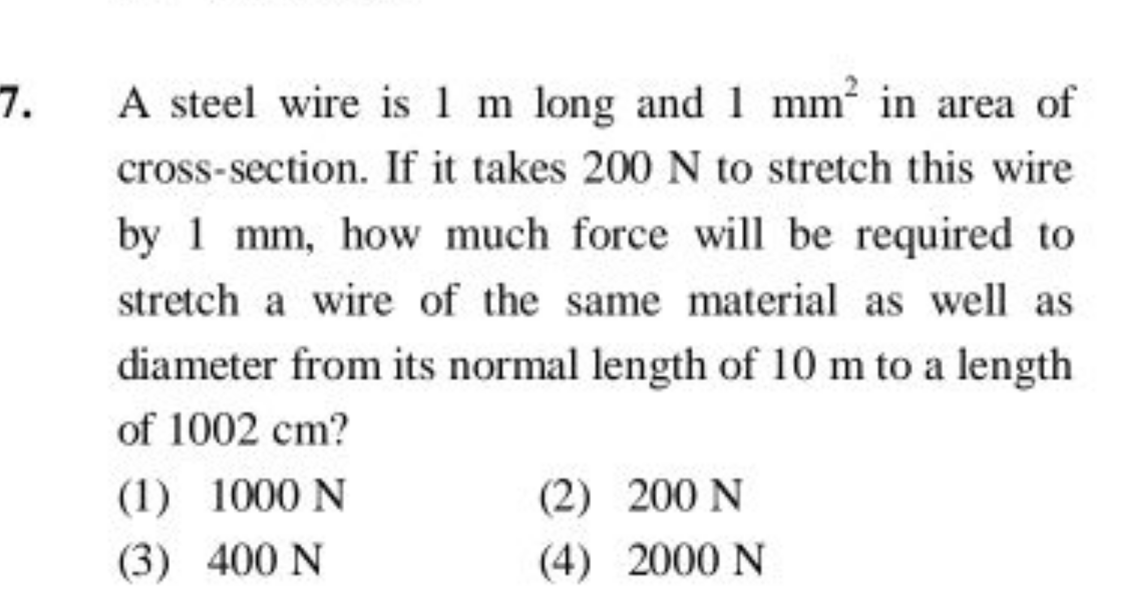 7. A steel wire is 1 m long and 1 mm2 in area of cross-section. If it 