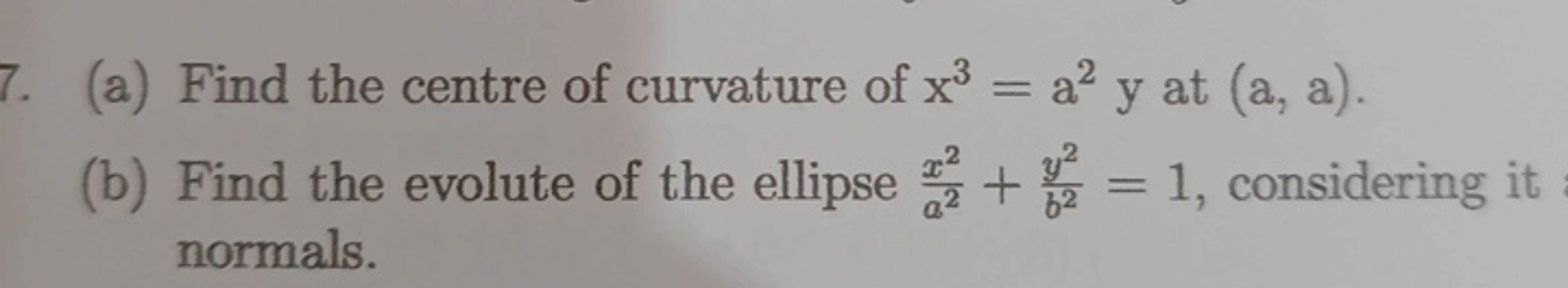 (a) Find the centre of curvature of x3=a2y at (a,a).
(b) Find the evol