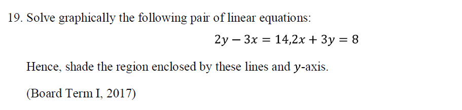 19. Solve graphically the following pair of linear equations:
2y−3x=14