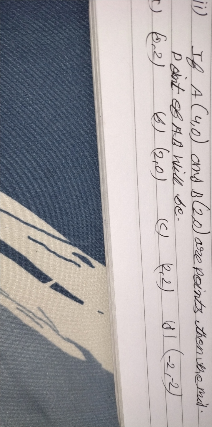 ii) If A(4,0) and B(2,0) are points then the mid. P ont of A B will be