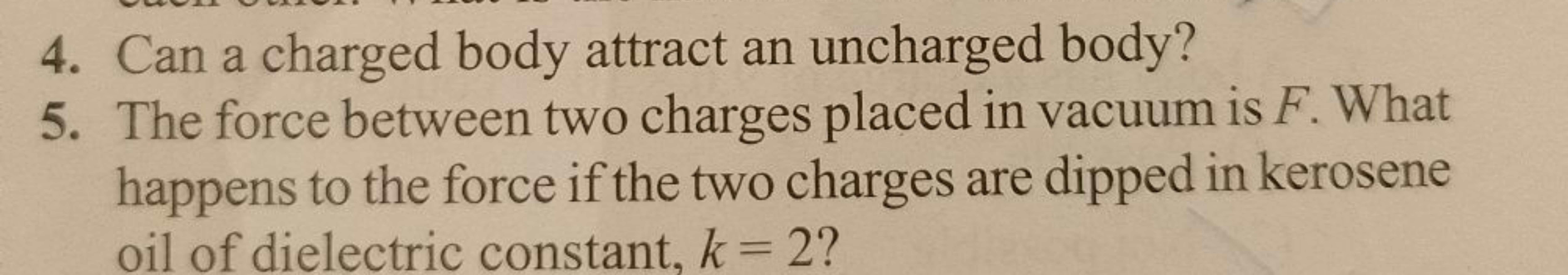 4. Can a charged body attract an uncharged body?
5. The force between 