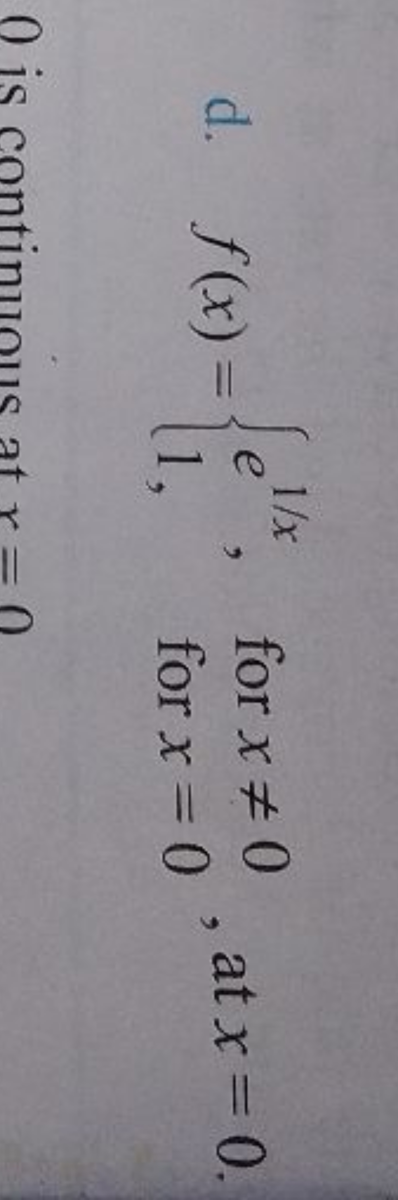 d. f(x)={e1/x,1,​ for x=0 for x=0​, at x=0.