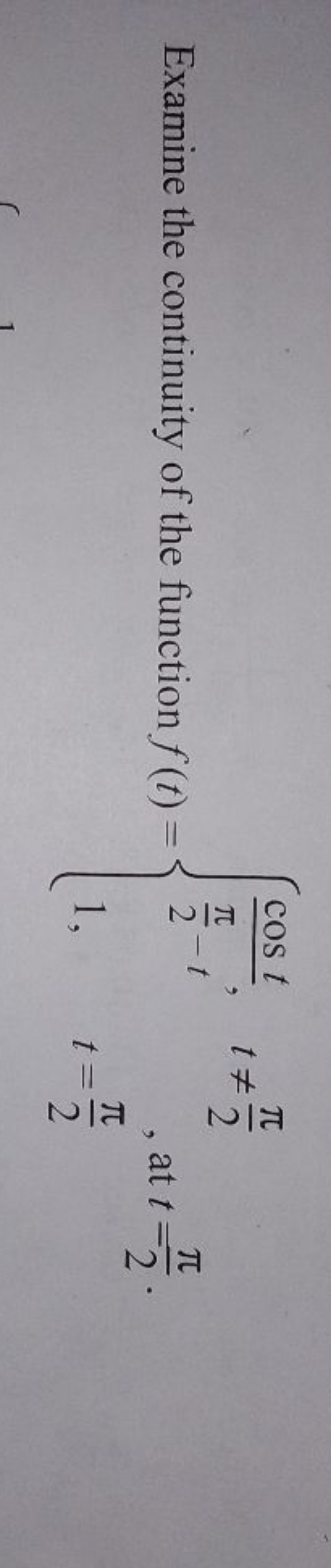 Examine the continuity of the function f(t)={2π​−tcost​,1,​t=2π​t=2π​