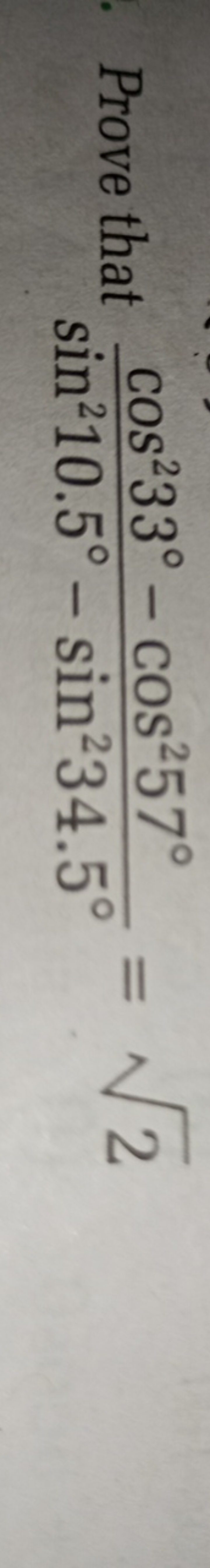 Prove that sin210.5∘−sin234.5∘cos233∘−cos257∘​=2​