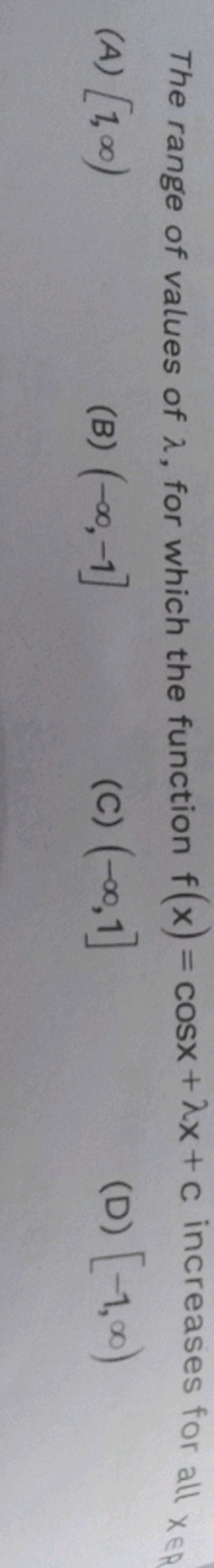 The range of values of λ, for which the function f(x)=cosx+λx+c increa