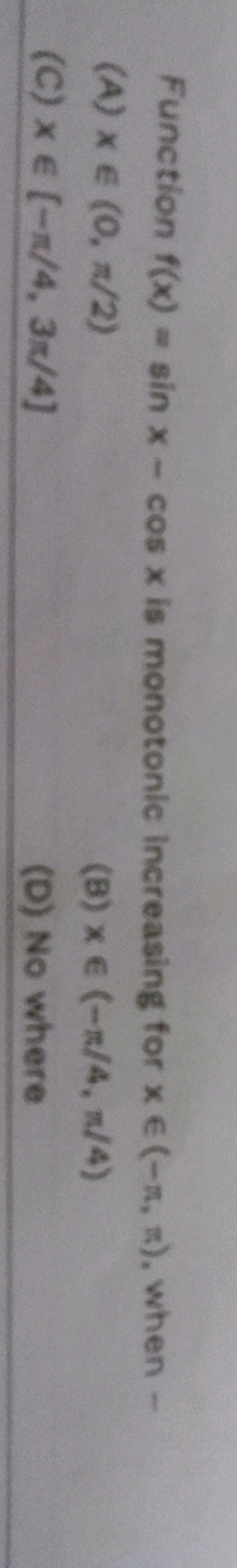 Function f(x)=sinx−cosx is monotonic increasing for x∈(−π,π), when -
(