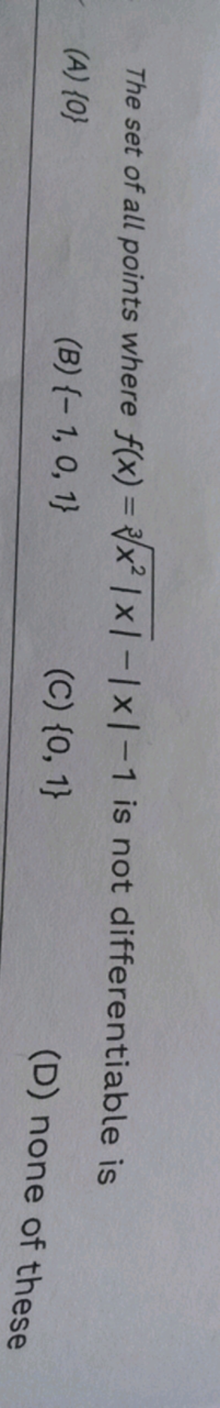 The set of all points where f(x)=3x2∣x∣​−∣x∣−1 is not differentiable i