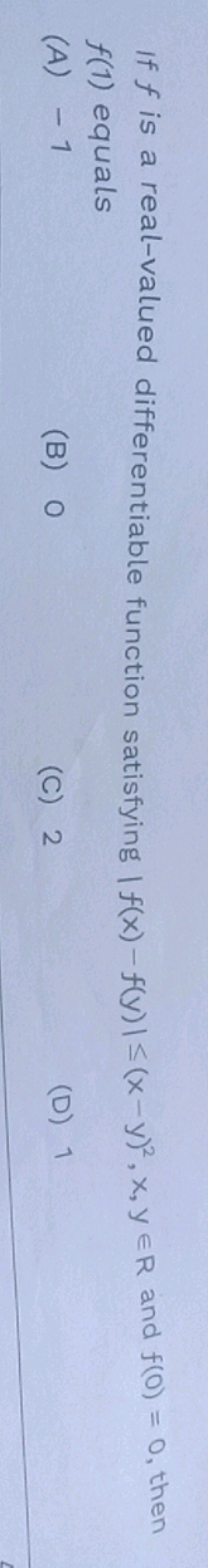 If f is a real-valued differentiable function satisfying ∣f(x)−f(y)∣≤(